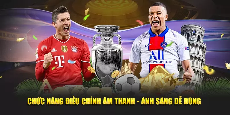 Chức năng điều chỉnh âm thanh - ánh sáng dễ dùng