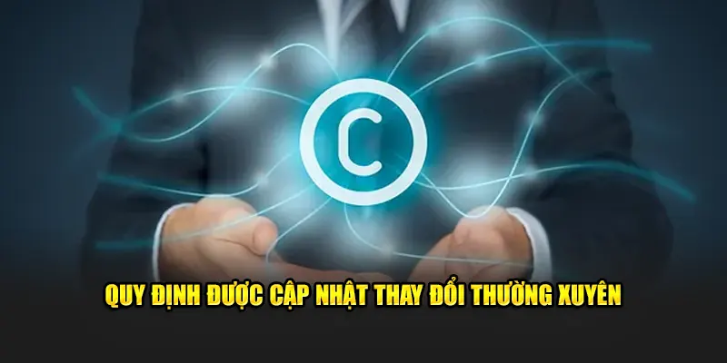 Quy định luôn được cập nhật thay đổi thường xuyên